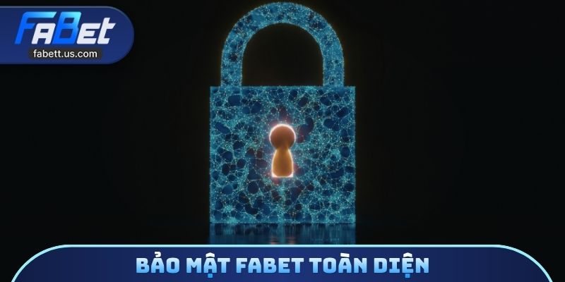 Bảo mật FABET toàn diện