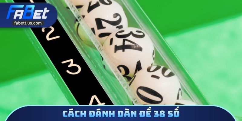 Cách đánh dàn đề 38 số