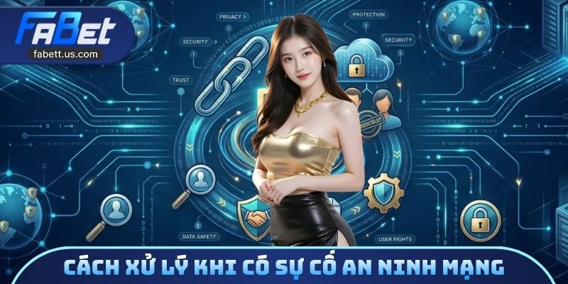 Cách xử lý khi có sự cố an ninh mạng
