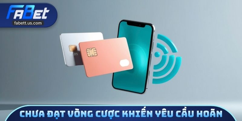 Chưa đạt vòng cược khiến yêu cầu rút bị hoãn lại