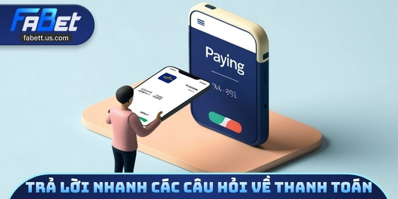 Chuyên mục trả lời nhanh các câu hỏi thường gặp về thanh toán