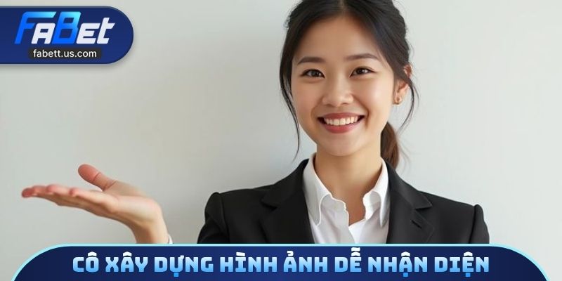 Cô xây dựng hình ảnh dễ nhận diện