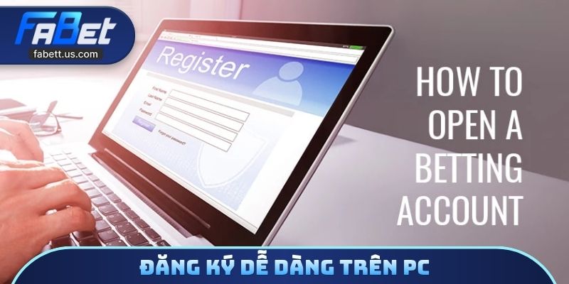 Đăng ký dễ dàng trên PC