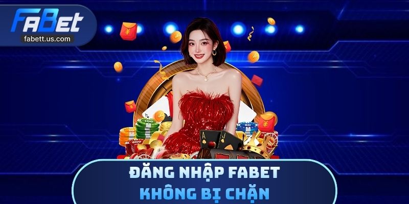 Đăng Nhập FABET Không Bị Chặn