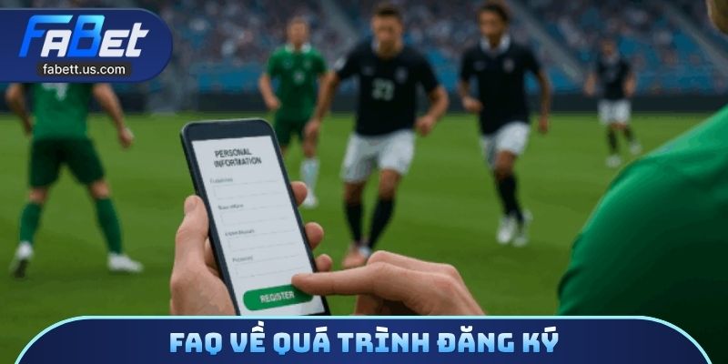 FAQ về quá trình đăng ký