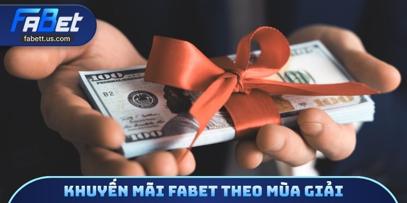 Khuyến mãi FABET theo mùa giải