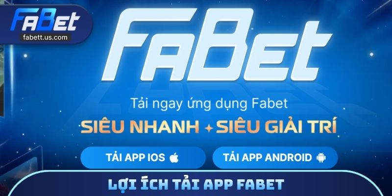 Lợi ích tải app FABET