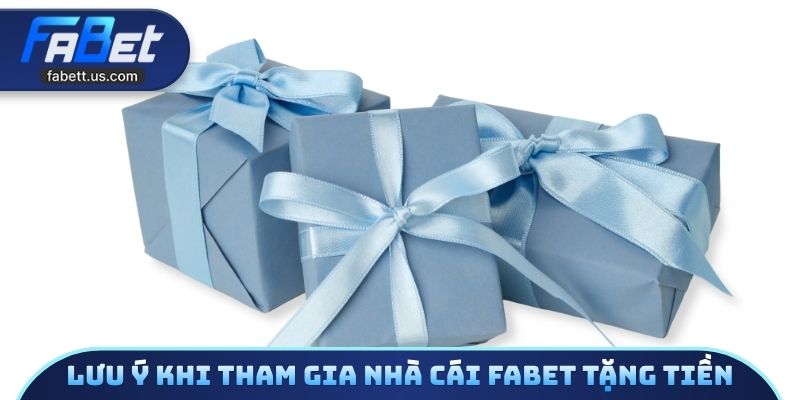 Lưu ý khi tham gia nhà cái FABET tặng tiền