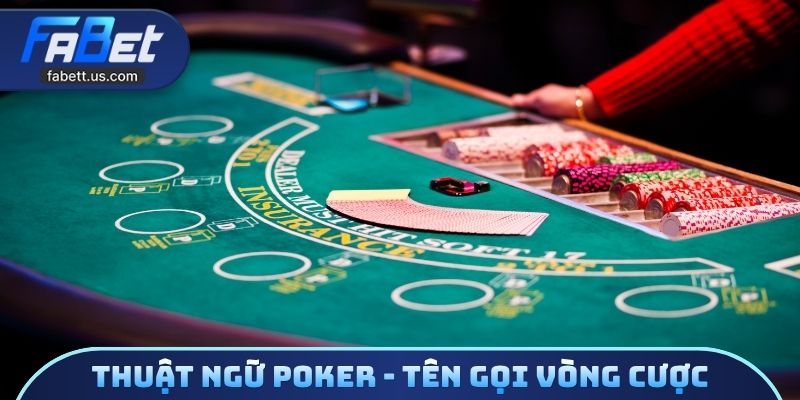 Thuật ngữ poker - Tên gọi vòng cược