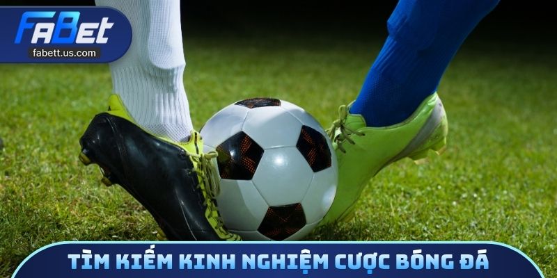 Tìm kiếm kinh nghiệm cược bóng đá