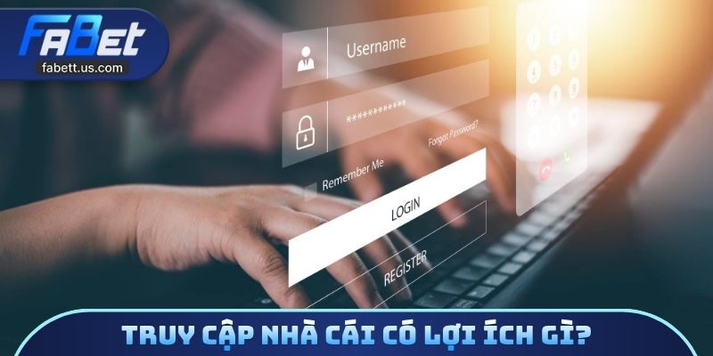 Truy cập nhà cái có lợi ích gì?
