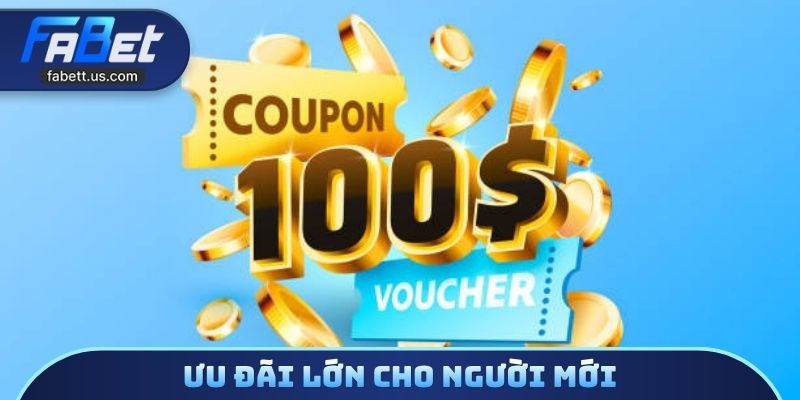 Ưu đãi lớn cho người mới